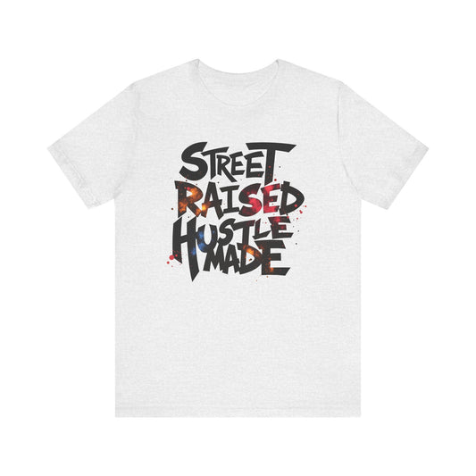 Street Raised Hustle Made Unisex Tee